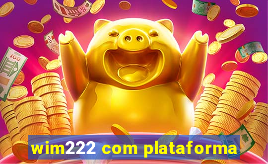 wim222 com plataforma